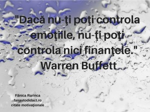dacă nu-ţi poţi controla emoţiile, nu-ţi poţi controla nici finanţele – Warren Buffett